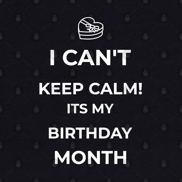 I Can't Keep Calm Its My Birthday Month Funny Birthday Gift by lateefo